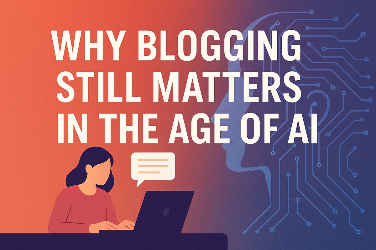 Why Blogging Still Matters in the Age of AI